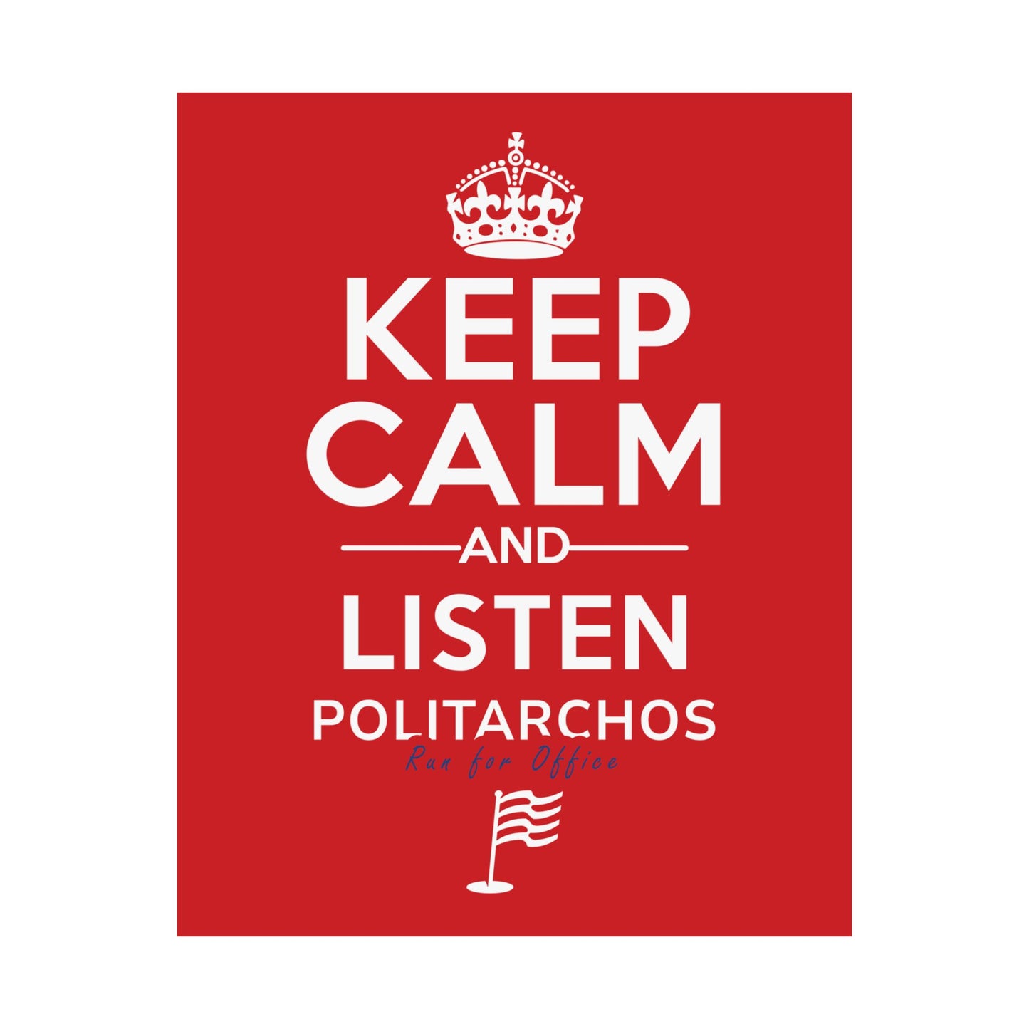 Motivational Political Poster - "Keep Calm and Listen Politarchos"